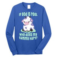 Funny If God Is Real Why Does My Tummy Hurt Sad Cow Long Sleeve Shirt