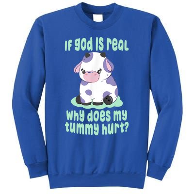 Funny If God Is Real Why Does My Tummy Hurt Sad Cow Sweatshirt