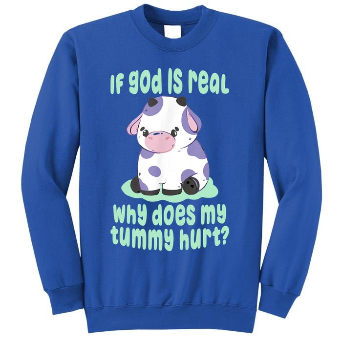 Funny If God Is Real Why Does My Tummy Hurt Sad Cow Sweatshirt
