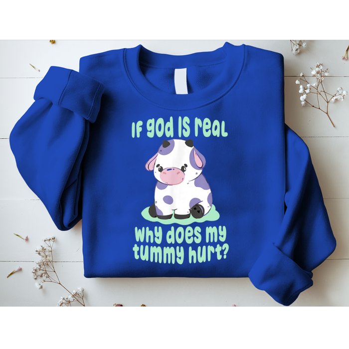Funny If God Is Real Why Does My Tummy Hurt Sad Cow Sweatshirt