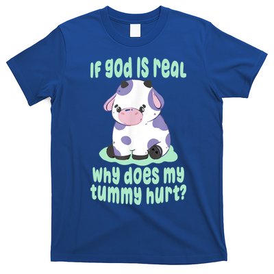 Funny If God Is Real Why Does My Tummy Hurt Sad Cow T-Shirt
