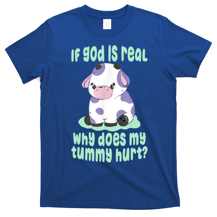 Funny If God Is Real Why Does My Tummy Hurt Sad Cow T-Shirt