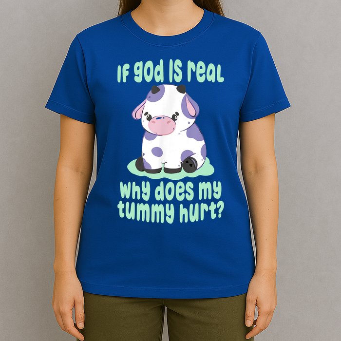 Funny If God Is Real Why Does My Tummy Hurt Sad Cow T-Shirt