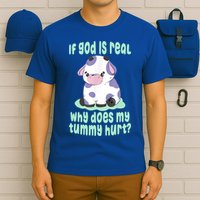 Funny If God Is Real Why Does My Tummy Hurt Sad Cow T-Shirt