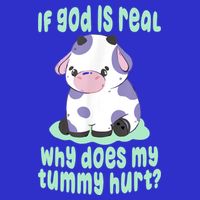 Funny If God Is Real Why Does My Tummy Hurt Sad Cow T-Shirt