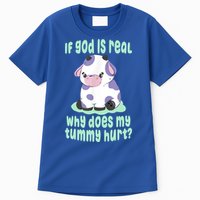 Funny If God Is Real Why Does My Tummy Hurt Sad Cow Tall T-Shirt