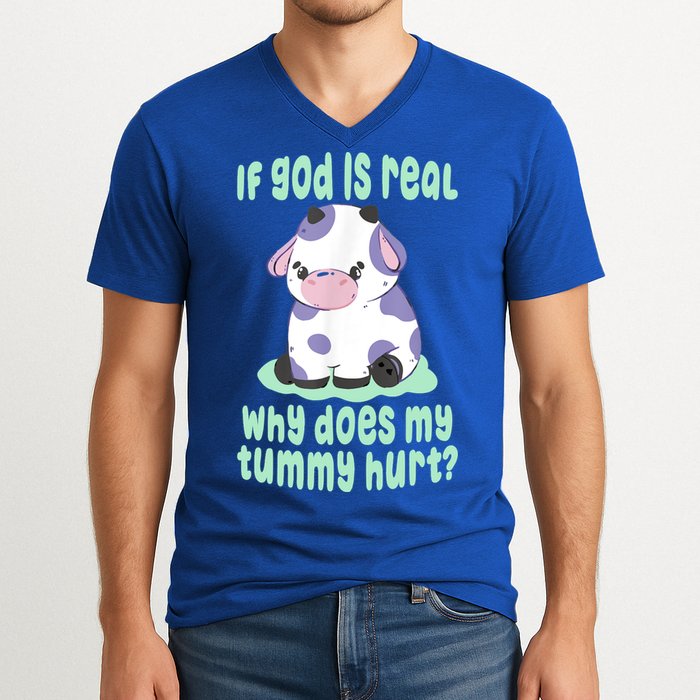 Funny If God Is Real Why Does My Tummy Hurt Sad Cow V-Neck T-Shirt