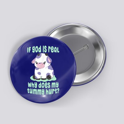Funny If God Is Real Why Does My Tummy Hurt Sad Cow Button