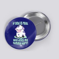 Funny If God Is Real Why Does My Tummy Hurt Sad Cow Button