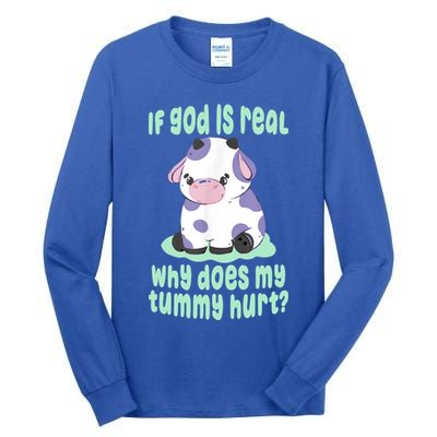 Funny If God Is Real Why Does My Tummy Hurt Sad Cow Tall Long Sleeve T-Shirt