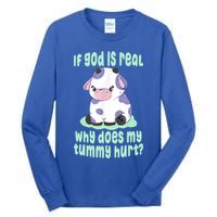 Funny If God Is Real Why Does My Tummy Hurt Sad Cow Tall Long Sleeve T-Shirt