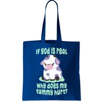 Funny If God Is Real Why Does My Tummy Hurt Sad Cow Bag