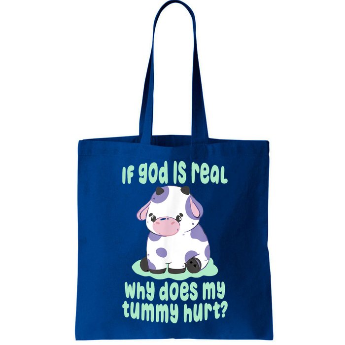 Funny If God Is Real Why Does My Tummy Hurt Sad Cow Bag