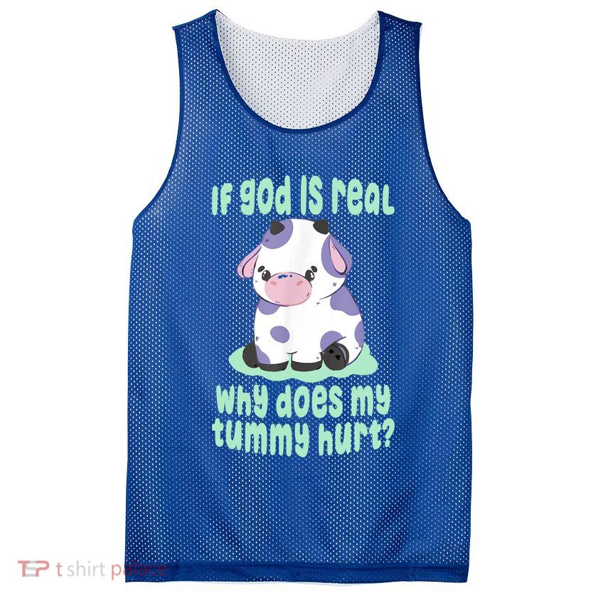 Funny If God Is Real Why Does My Tummy Hurt Sad Cow Mesh Reversible Basketball Jersey Tank