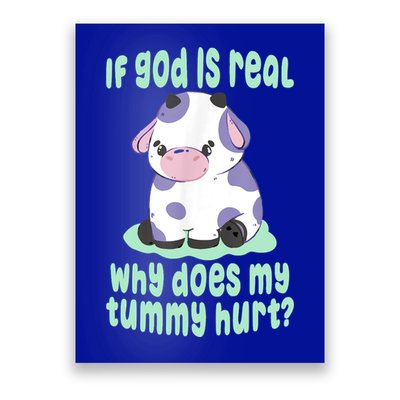 Funny If God Is Real Why Does My Tummy Hurt Sad Cow Poster