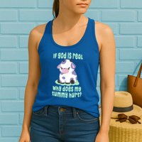 Funny If God Is Real Why Does My Tummy Hurt Sad Cow Womens Tank Top