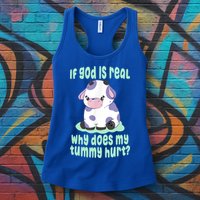 Funny If God Is Real Why Does My Tummy Hurt Sad Cow Womens Tank Top