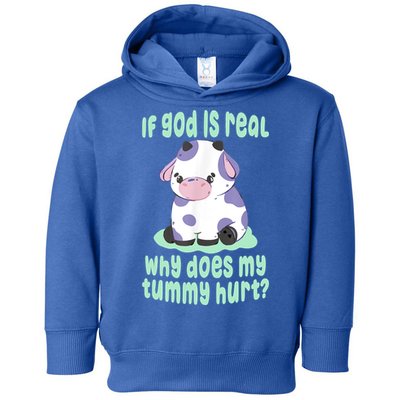 Funny If God Is Real Why Does My Tummy Hurt Sad Cow Toddler Hoodie