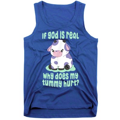 Funny If God Is Real Why Does My Tummy Hurt Sad Cow Tank Top