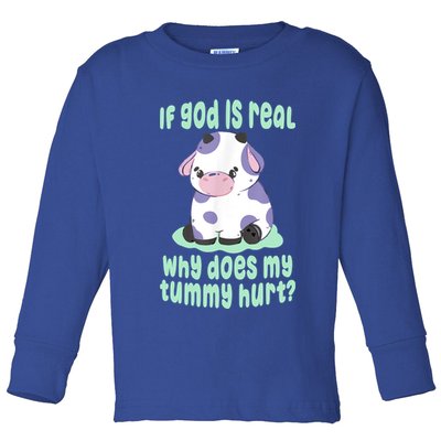 Funny If God Is Real Why Does My Tummy Hurt Sad Cow Toddler Long Sleeve Shirt