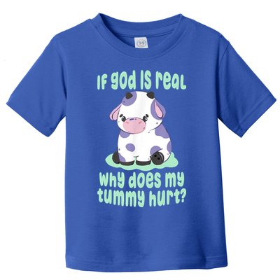 Funny If God Is Real Why Does My Tummy Hurt Sad Cow Toddler T-Shirt