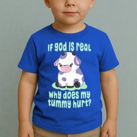 Funny If God Is Real Why Does My Tummy Hurt Sad Cow Toddler T-Shirt