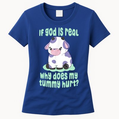 Funny If God Is Real Why Does My Tummy Hurt Sad Cow Womens T-Shirt