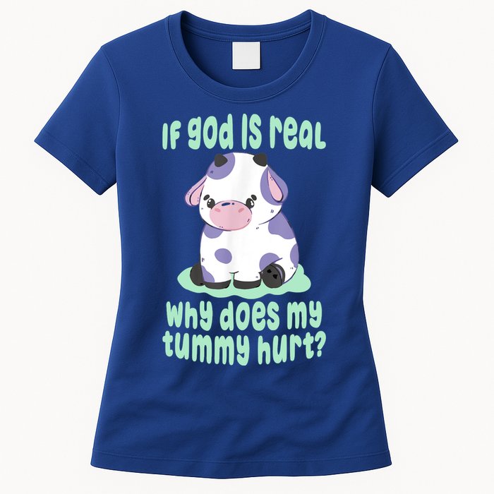 Funny If God Is Real Why Does My Tummy Hurt Sad Cow Womens T-Shirt