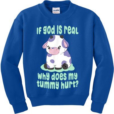 Funny If God Is Real Why Does My Tummy Hurt Sad Cow Kids Sweatshirt