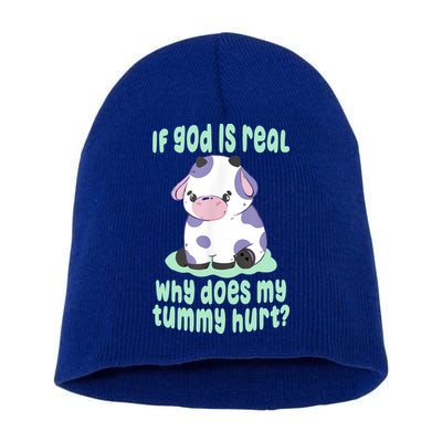Funny If God Is Real Why Does My Tummy Hurt Sad Cow Short Acrylic Beanie