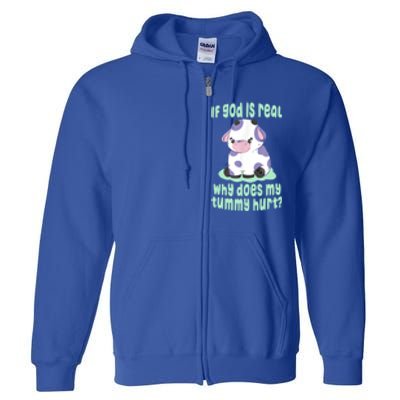 Funny If God Is Real Why Does My Tummy Hurt Sad Cow Full Zip Hoodie