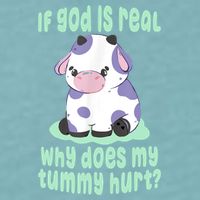 Funny If God Is Real Why Does My Tummy Hurt Sad Cow Sueded Cloud Jersey T-Shirt