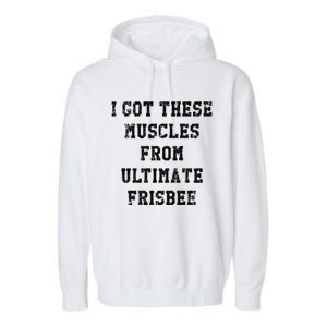 Funny I Got These Muscles From Ultimate Frisbee Gift Garment-Dyed Fleece Hoodie