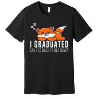 Funny I Graduated Can I Go Back To Bed Now Fox Graduation Premium T-Shirt