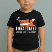 Funny I Graduated Can I Go Back To Bed Now Fox Graduation Toddler T-Shirt