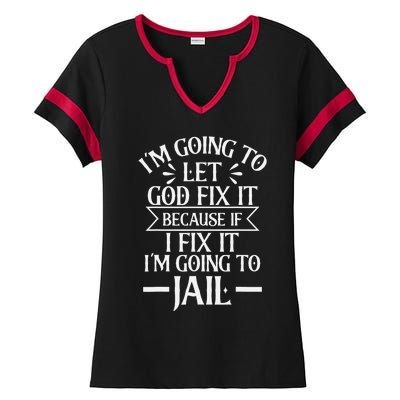 Funny I'm Going To Let God Fix It,If I Fix I'm Going To Jail Ladies Halftime Notch Neck Tee