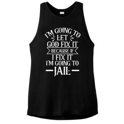 Funny I'm Going To Let God Fix It,If I Fix I'm Going To Jail Ladies PosiCharge Tri-Blend Wicking Tank