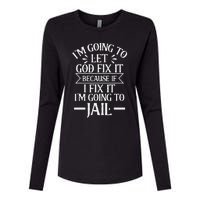 Funny I'm Going To Let God Fix It,If I Fix I'm Going To Jail Womens Cotton Relaxed Long Sleeve T-Shirt