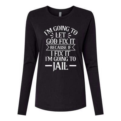 Funny I'm Going To Let God Fix It,If I Fix I'm Going To Jail Womens Cotton Relaxed Long Sleeve T-Shirt