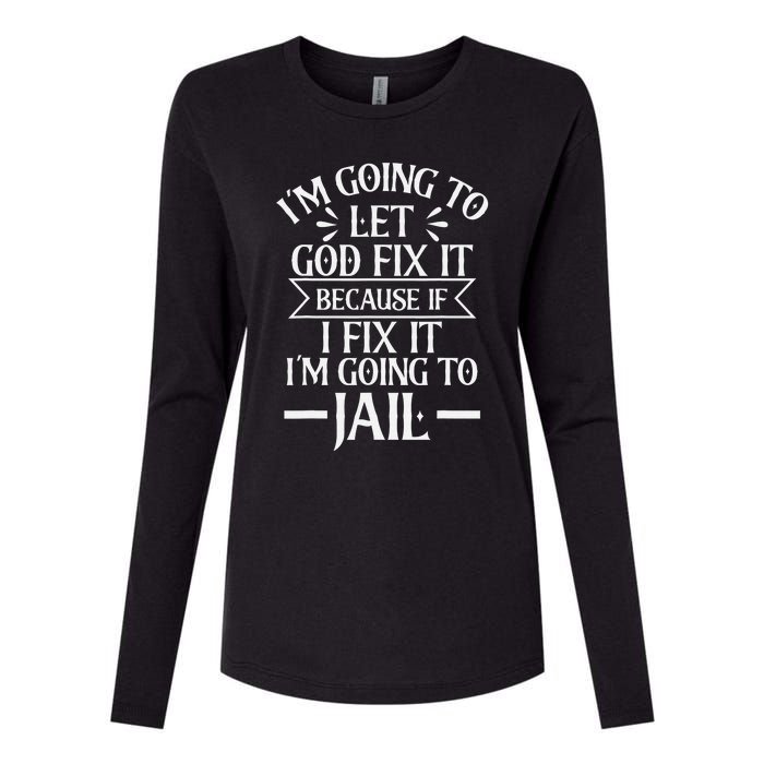 Funny I'm Going To Let God Fix It,If I Fix I'm Going To Jail Womens Cotton Relaxed Long Sleeve T-Shirt