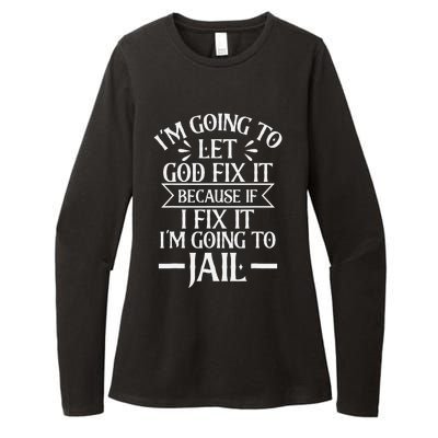 Funny I'm Going To Let God Fix It,If I Fix I'm Going To Jail Womens CVC Long Sleeve Shirt