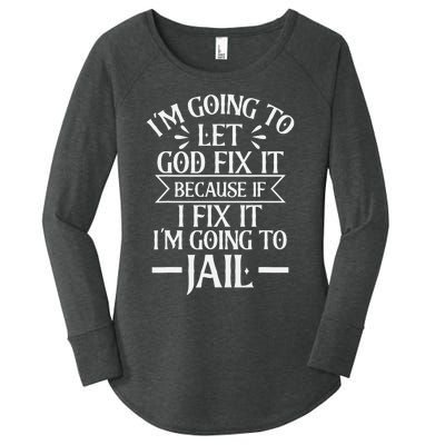 Funny I'm Going To Let God Fix It,If I Fix I'm Going To Jail Women's Perfect Tri Tunic Long Sleeve Shirt