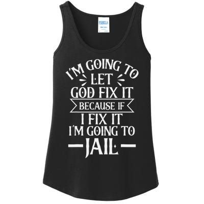 Funny I'm Going To Let God Fix It,If I Fix I'm Going To Jail Ladies Essential Tank