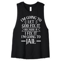 Funny I'm Going To Let God Fix It,If I Fix I'm Going To Jail Women's Racerback Cropped Tank