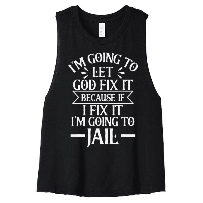 Funny I'm Going To Let God Fix It,If I Fix I'm Going To Jail Women's Racerback Cropped Tank