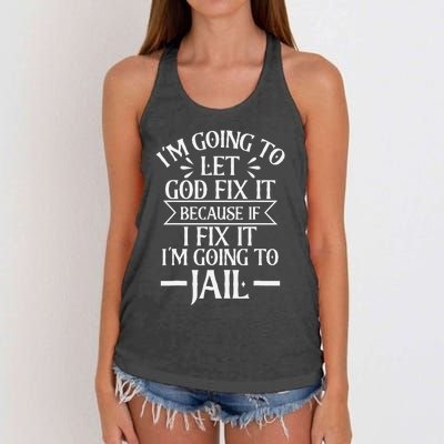 Funny I'm Going To Let God Fix It,If I Fix I'm Going To Jail Women's Knotted Racerback Tank