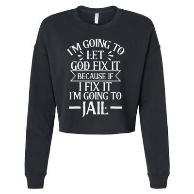 Funny I'm Going To Let God Fix It,If I Fix I'm Going To Jail Cropped Pullover Crew