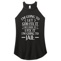 Funny I'm Going To Let God Fix It,If I Fix I'm Going To Jail Women's Perfect Tri Rocker Tank