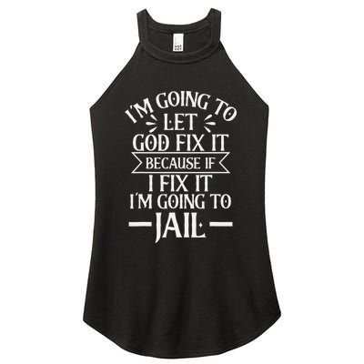 Funny I'm Going To Let God Fix It,If I Fix I'm Going To Jail Women's Perfect Tri Rocker Tank