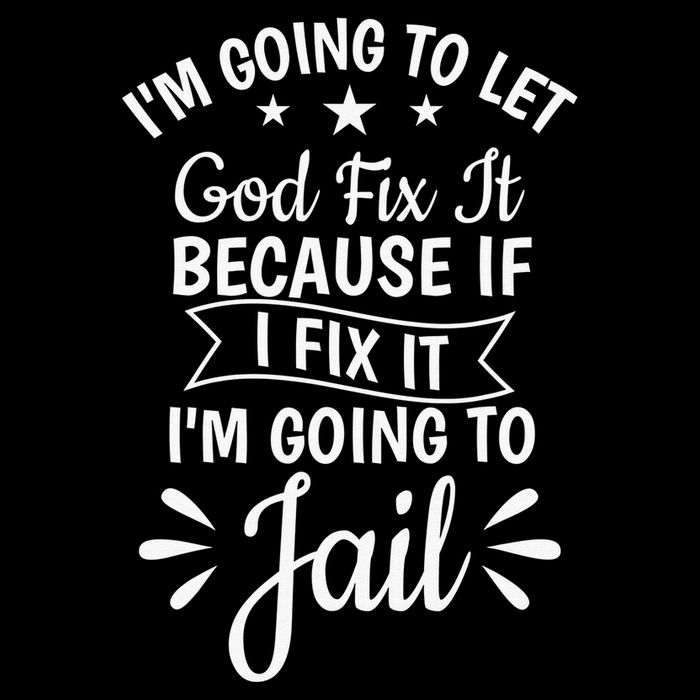 Funny I'm Going To Let God Fix It,If I Fix I'm Going To Jail  Tall T-Shirt